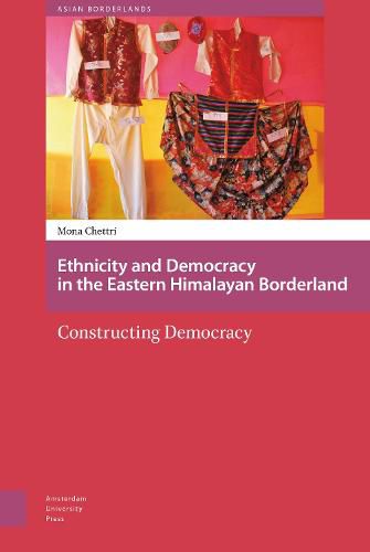 Cover image for Ethnicity and Democracy in the Eastern Himalayan Borderland: Constructing Democracy