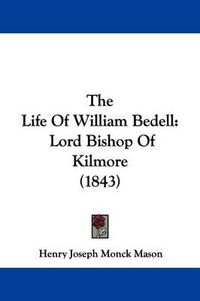 Cover image for The Life of William Bedell: Lord Bishop of Kilmore (1843)