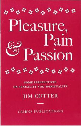 Pleasure, Pain and Passion: Some Perspectives on Sexuality and Spirituality