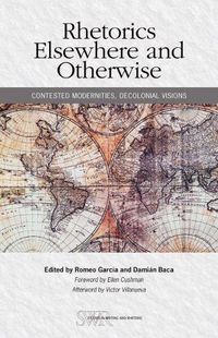 Cover image for Rhetorics Elsewhere and Otherwise: Contested Modernities, Decolonial Visions