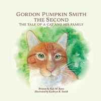 Cover image for Gordon Pumpkin Smith the Second: The Tale of a Cat and His Family