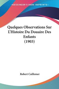 Cover image for Quelques Observations Sur L'Histoire Du Douaire Des Enfants (1903)