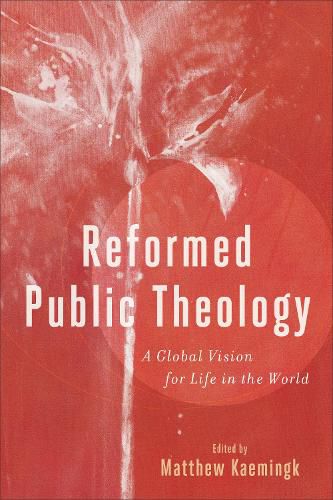 Cover image for Reformed Public Theology - A Global Vision for Life in the World