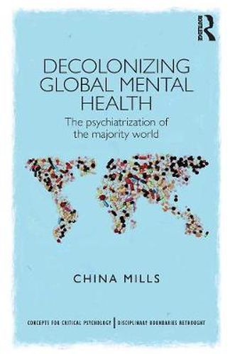 Cover image for Decolonizing Global Mental Health: The psychiatrization of the majority world