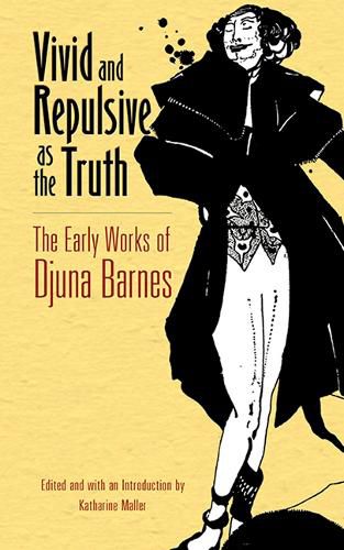Cover image for Vivid and Repulsive as the Truth: The Early Works of Djuna Barnes