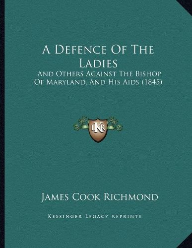 A Defence of the Ladies: And Others Against the Bishop of Maryland, and His AIDS (1845)