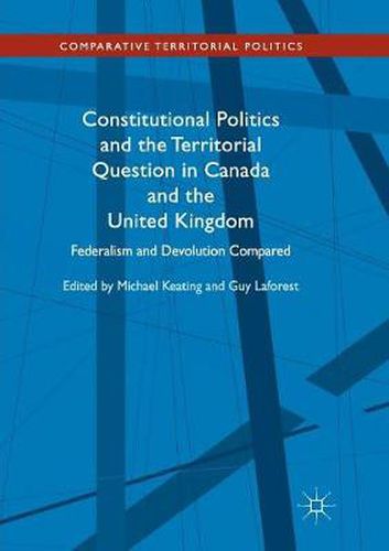 Cover image for Constitutional Politics and the Territorial Question in Canada and the United Kingdom: Federalism and Devolution Compared