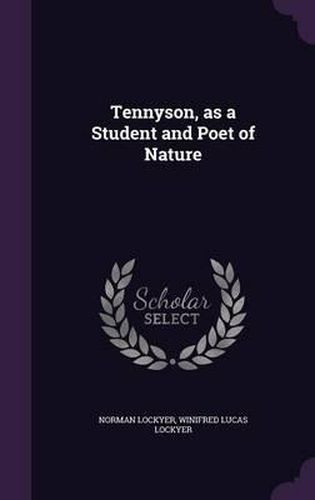 Cover image for Tennyson, as a Student and Poet of Nature