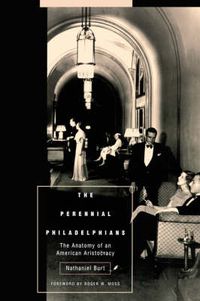 Cover image for The Perennial Philadelphians: The Anatomy of an American Aristocracy