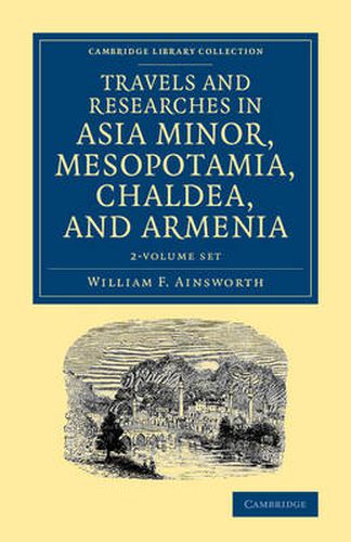 Cover image for Travels and Researches in Asia Minor, Mesopotamia, Chaldea, and Armenia 2 Volume Set