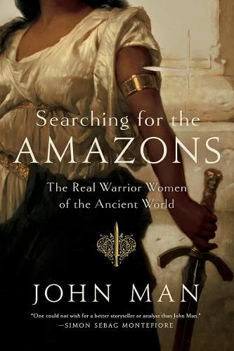 Cover image for Searching for the Amazons: The Real Warrior Women of the Ancient World