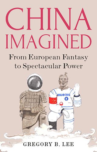 Cover image for China Imagined: From European Fantasy to Spectacular Power