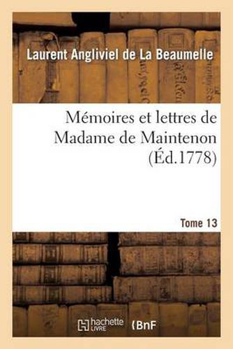 Memoires Et Lettres de Madame de Maintenon. T. 13