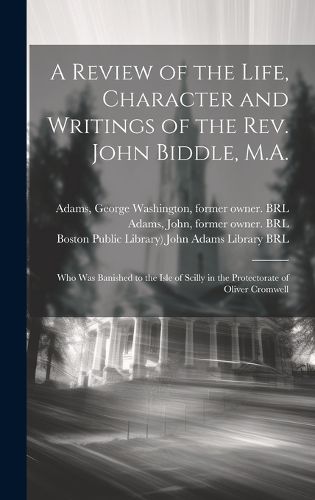 Cover image for A Review of the Life, Character and Writings of the Rev. John Biddle, M.A.