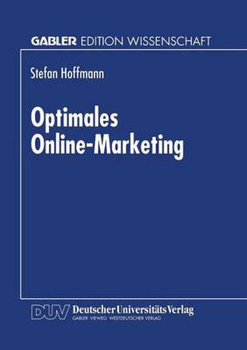 Optimales Online-Marketing: Marketingmoeglichkeiten Und Anwendergerechte Gestaltung Des Mediums Online