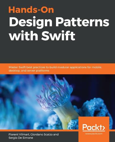 Cover image for Hands-On Design Patterns with Swift: Master Swift best practices to build modular applications for mobile, desktop, and server platforms
