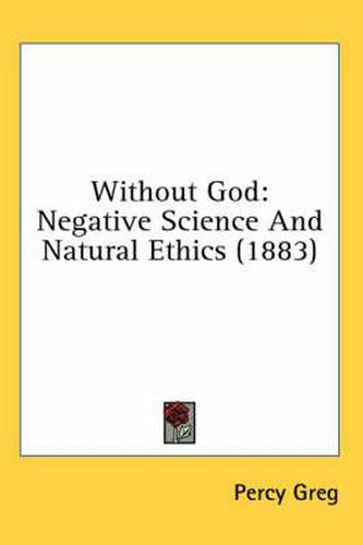 Cover image for Without God: Negative Science and Natural Ethics (1883)