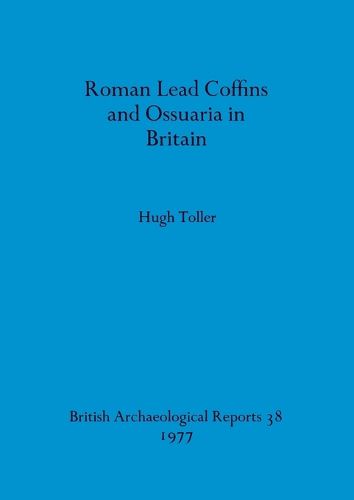 Cover image for Roman Lead Coffins and Ossuaria in Britain