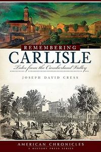 Cover image for Remembering Carlisle: Tales from the Cumberland Valley