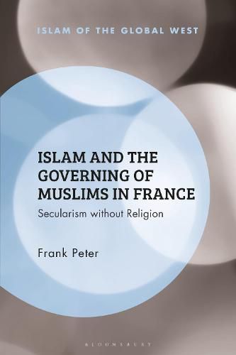 Cover image for Islam and the Governing of Muslims in France: Secularism without Religion