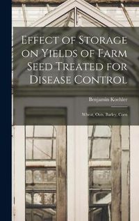 Cover image for Effect of Storage on Yields of Farm Seed Treated for Disease Control: Wheat, Oats, Barley, Corn