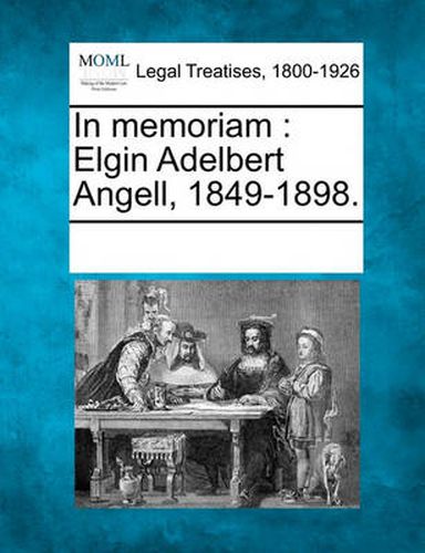 Cover image for In Memoriam: Elgin Adelbert Angell, 1849-1898.