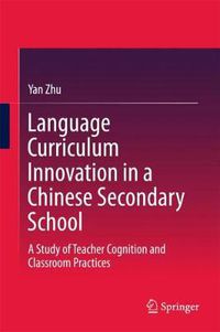 Cover image for Language Curriculum Innovation in a Chinese Secondary School: A Study of Teacher Cognition and Classroom Practices