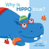 Cover image for My First Page Turner Why Is Hippo Blue?