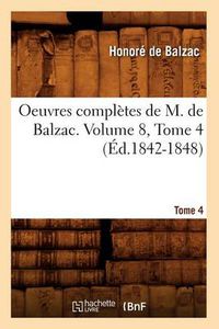 Cover image for Oeuvres Completes de M. de Balzac. Volume 8, Tome 4 (Ed.1842-1848)