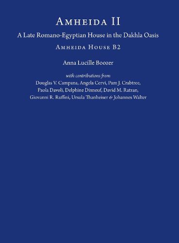 Cover image for Amheida II: A Late Romano-Egyptian House in the Dakhla Oasis: Amheida House B2