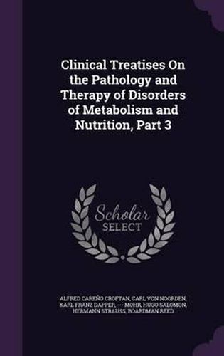 Cover image for Clinical Treatises on the Pathology and Therapy of Disorders of Metabolism and Nutrition, Part 3