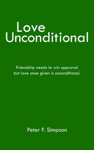 Love Unconditional: Friendship Needs to Win Approval But Love Once Given is Unconditional.