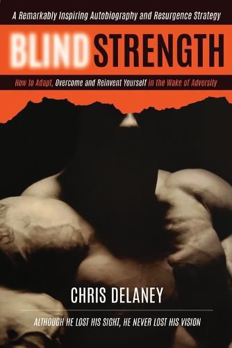 Cover image for Blind Strength: How To Adapt, Overcome, and Reinvent Yourself in the Wake of Adversity