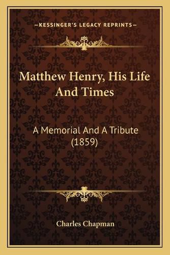 Matthew Henry, His Life and Times: A Memorial and a Tribute (1859)