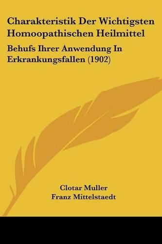 Charakteristik Der Wichtigsten Homoopathischen Heilmittel: Behufs Ihrer Anwendung in Erkrankungsfallen (1902)