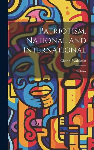 Patriotism, National and International; an Essay