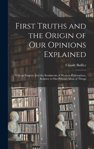 First Truths and the Origin of Our Opinions Explained