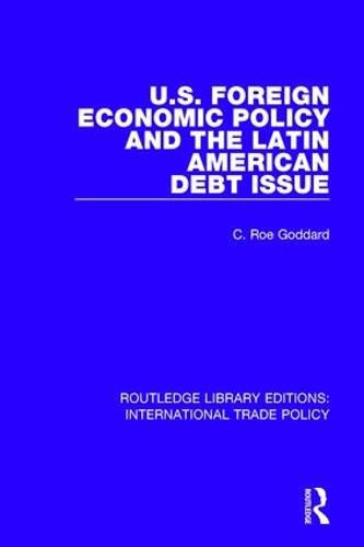 Cover image for U.S. Foreign Economic Policy and the Latin American Debt Issue