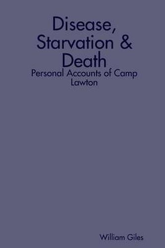 Cover image for Disease, Starvation & Death: Personal Accounts of Camp Lawton