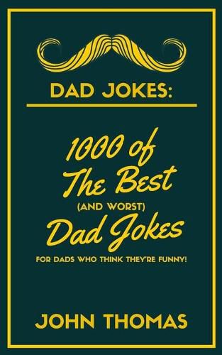 Cover image for Dad Jokes: 1000 of The Best (and WORST) DAD JOKES: For Dads who THINK they're funny!