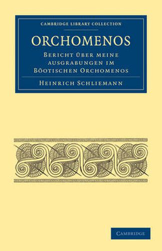 Orchomenos: Bericht UEber Meine Ausgrabungen im Boeotischen Orchomenos