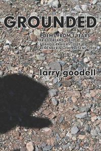 Cover image for Grounded: Poems from 3 Years - 2008 to2010