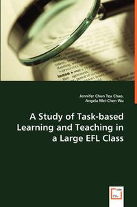 Cover image for A Study of Task-based Learning and Teaching in a Large EFL Class