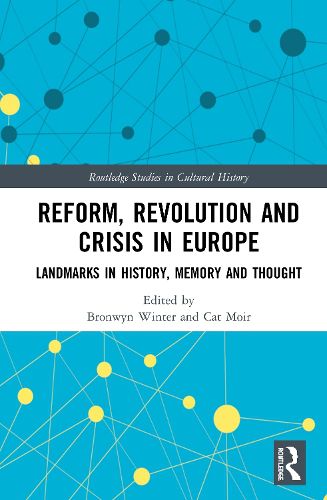 Reform, Revolution and Crisis in Europe: Landmarks in History, Memory and Thought