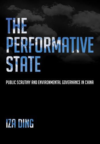 The Performative State: Public Scrutiny and Environmental Governance in China