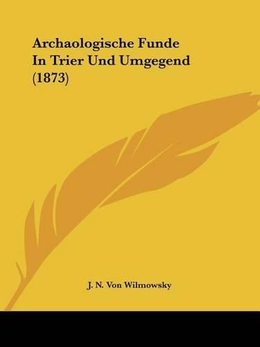 Cover image for Archaologische Funde in Trier Und Umgegend (1873)