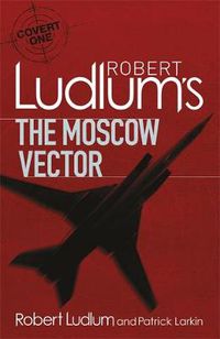 Cover image for Robert Ludlum's The Moscow Vector: A Covert-One Novel