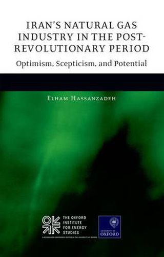 Cover image for Iran's Natural Gas Industry in the Post-Revolutionary Period: Optimism, Scepticism, and Potential