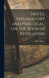 Cover image for Notes, Explanatory and Practical, on the Book of Revelation