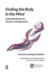 Cover image for Finding the Body in the Mind: Embodied Memories, Trauma, and Depression